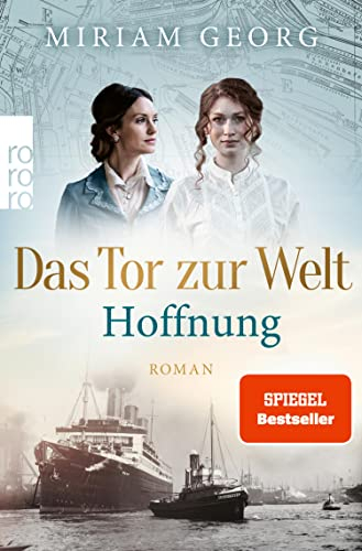 Das Tor zur Welt: Hoffnung: Historischer Roman (Die Hamburger Auswandererstadt 2)