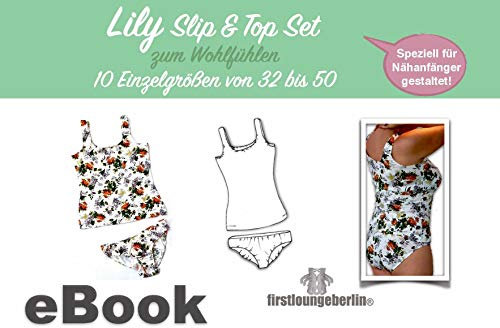 Lily Jersey Slip & Top 10 Größen von Gr. 32 bis 50 Nähanleitung mit Schnittmuster von firstloungeberlin: Ausführliche Nähanleitung mit Schnittmuster zum ... Auch für Nähanfänger geeignet!