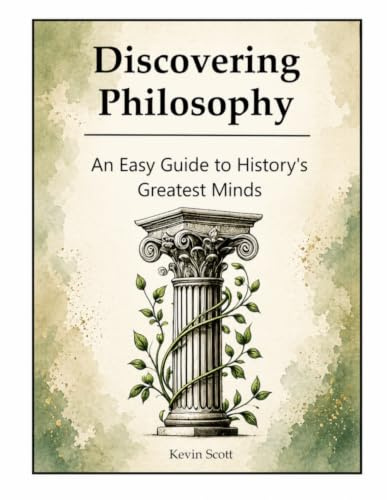 Discovering Philosophy: An Easy Guide To History's Greatest Minds