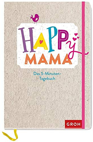 Happy Mama: Mein 5-Minuten-Tagebuch (GROH Tagebuch)