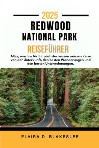 REDWOOD NATIONAL PARK REISEFÜHRER 2025: Alles, was Sie für Ihr nächstes wissen müssen Reise von der Unterkunft, den besten Wanderungen und den besten Unternehmungen.