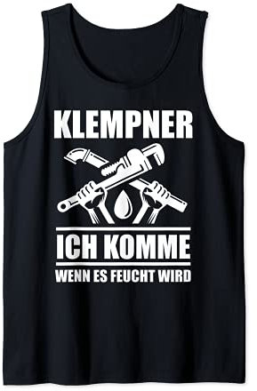Klempner Ich komme wenn es feucht wird Installateur Sanitär Tank Top