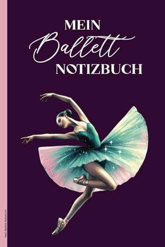 Mein Ballett Notizbuch: Ballettbuch für Notizen und Gedanken zum Balletttanz und Choreografien Geschenk für Ballerina und Balletttänzerin liniertes Ballett Buch A5 für Schule als Tagebuch Tänzerin