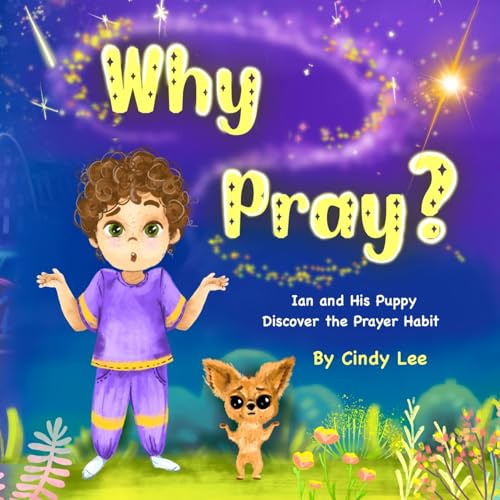 Why Pray? Ian and His Puppy Discover the Prayer Habit (Why Series?, Band 1)