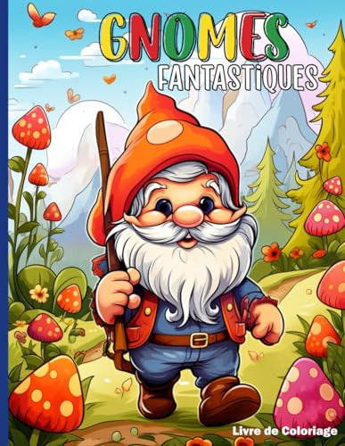 Gnomes Fantastiques Livre de Coloriage: Détendez-vous et explorez un monde fantastique avec ce livre à colorier pour Enfants, ados et adultes