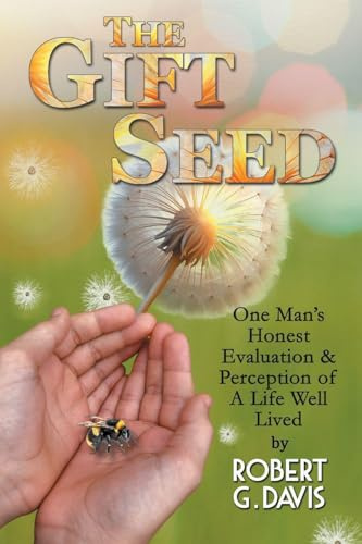 The Gift Seed: One Man's Honest Evaluation and Perception of a Life Well Lived