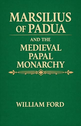 Marsilius of Padua and the Medieval Papal Monarchy