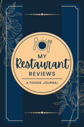 My Restaurant Reviews: A Foodie Journal | Food Critic's Notebook to Record, Rate & Write About Dining Experiences and Adventures