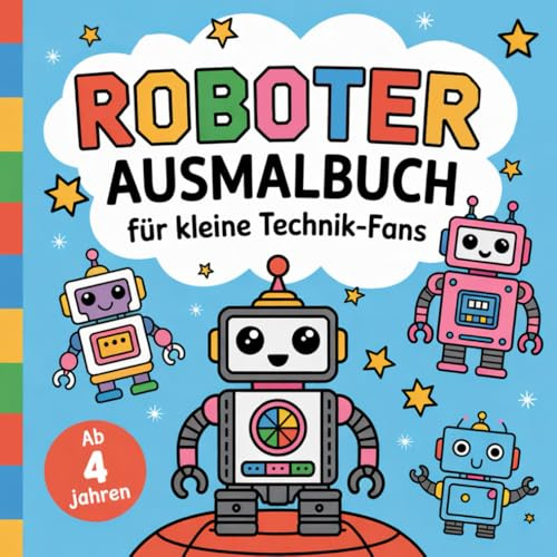 Roboter Ausmalbuch für kleine Technik-Fanks ab 4 Jahren mit 50 kreativen Ausmalbildern