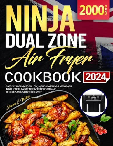 UK Ninja Dual Zone Air Fryer Cookbook 2024: 2000 Days of Easy-to-Follow, Mouthwatering & Affordable Ninja Foodi 2-Basket Air Fryer Recipes to Make Delicious Meals for Your Family