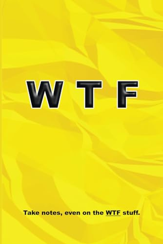 Carnet de notes - WTF Notebook : Take Notes, Even on the WTF Stuff (Version Jaune)