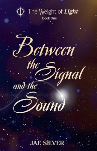 Between the Signal and the Sound (The Weight of Light, Band 1)