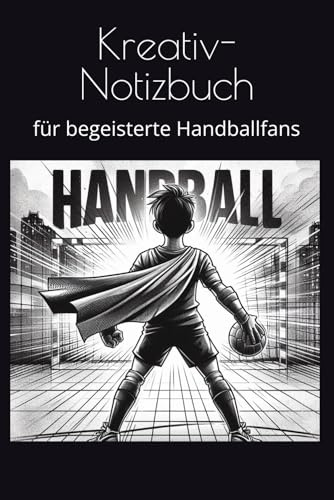 Kreativ-Notizbuch: für begeisterte Handballer