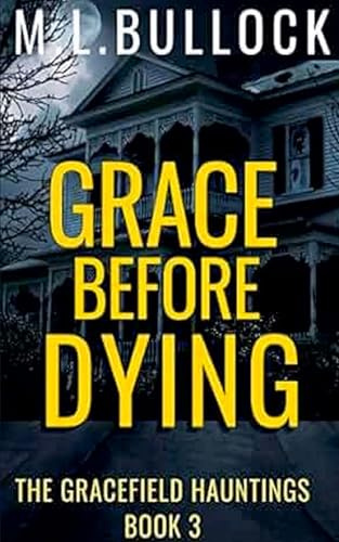 Grace Before Dying (The Gracefield Hauntings, Band 3)