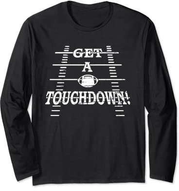 GET A TOUCHDOWN Funny Football Ladies Tailgate Bowl Game Long Sleeve T-Shirt