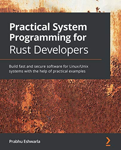 Practical System Programming for Rust Developers: Build fast and secure software for Linux/Unix systems with the help of practical examples (English Edition)