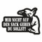 Spaß Kostet Aufkleber Mir Nicht auf den Sack gehen du sollst Wetterfest Sticker außen PVC
