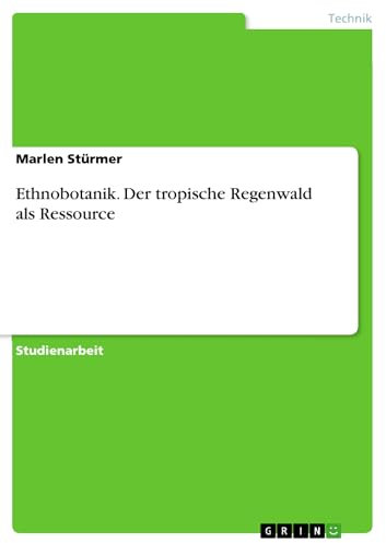 Ethnobotanik. Der tropische Regenwald als Ressource