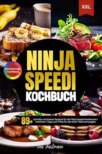 Das XXL Ninja Speedi Kochbuch: 89+ schnelle und leckere Rezepte für die Ninja Speedi Multikocher I Farbfotos I Tipps und Tricks für den Start I Nährwertangabe