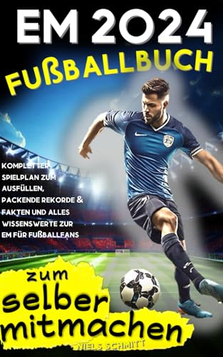 Das spaßigste EM 2024 Fußballbuch zum selber Mitmachen: kompletter Spielplan zum Ausfüllen, packende Rekorde & Fakten und alles wissenswerte zur EM für Fußballfans - inkl. Quiz