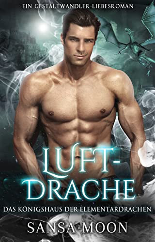 Luftdrache: Ein Gestaltwandler-Liebesroman (Das Königshaus der Elementardrachen 2)
