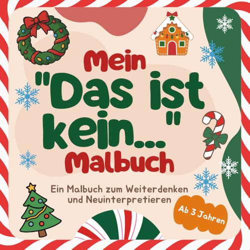 Mein Das ist kein... Weihnachts-Malbuch für Kinder: Ein Malbuch zum Ausmalen, Weiterdenken und Neuinterpretieren