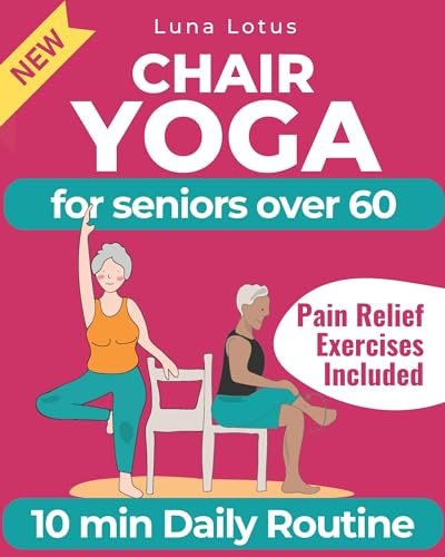 Chair Yoga for Seniors Over 60: A Guide to Revitalize Mind & Body with Gentle Exercise (Fitness for Seniors) (English Edition)