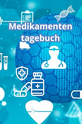 Medikamenten tagebuch: Ein Begleiter, um die tägliche Medikation, Dosierung, Herzfrequenz, Temperatur, Blutzucker und Blutdruck zu verfolgen