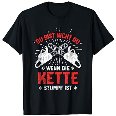 Holzfäller Waldarbeiter Forstwirt Kettensäge Lustiger Spruch T-Shirt