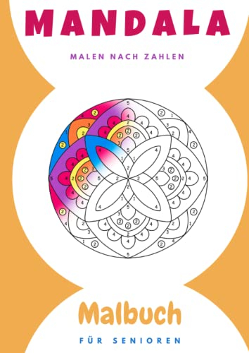 Mandala Malen nach Zahlen Malbuch für Senioren: 30 leichte bis mittelschwere Mandala Motive in 2 Varianten : mit und ohne Zahlen , perfekt zum Gedächtnistraining und zur Konzentrationssteigerung