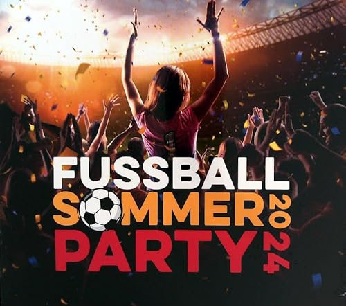 FussbaII S0MMERPARTY 2O24 (Völlig losgelöst etc. - alle neuen Hits, neue Versionen der alten Klassiker, ideal für Public Viewing etc.)