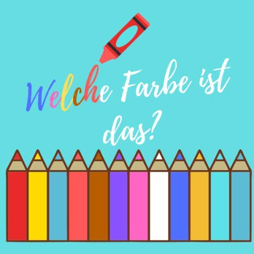 Welche Farbe ist das?: Buntes Buch für 2-5 jährige Kinder | Farben lernen mit einem Kleinbuch für die jüngsten | Effektive Entwicklung Ihres Kindes