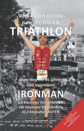 Vom Couch-Potato zum Ironman | Triathlon: Mein Weg mit 45 zum legendären Ironman mit 3,8km Schwimmen / 180km Radfahren / 42,195km Laufen