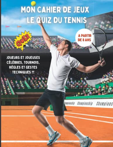 Mon cahier de jeux le quiz du tennis: Livre pour enfants à partir de 8 ans pour tester leurs connaissances sur l'univers du sport avec des questions ... règles, les tournois et les gestes techniques