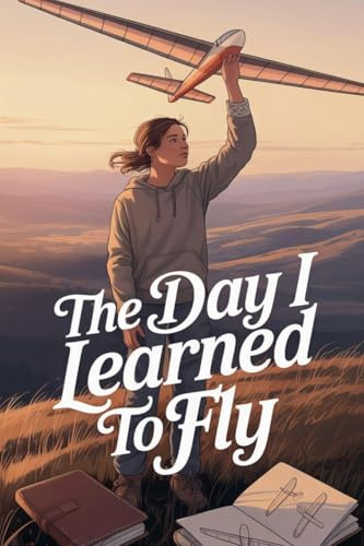 The Day I Learned to Fly (Young Adult Fiction: Coming of Age, Band 10)