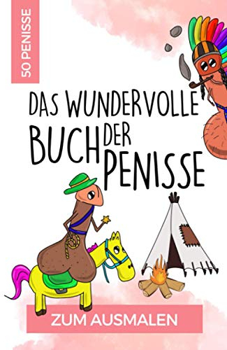 50 PENISSE DAS WUNDERVOLLE BUCH DER PENISSE ZUM AUSMALEN: Penis Malbuch für Erwachsene lustig | Perverse Spassgeschenke für Männer | Malen für ... Geschenke | Entspannung und Anti-Stress