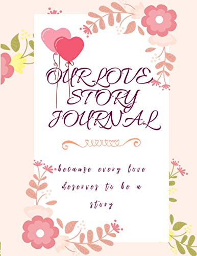 Our Love Story Journal with Colorful Interior: Romantic Happy Valentine's Day gift; Ruled Notebook keepsake Journal with Paste your photo pages to record your special moments;