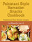 Pakistani Style Ramadan Snacks Cookbook: Traditional Iftar Snacks recipes