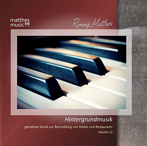 Hintergrundmusik, Vol. 12 - Gemafreie Musik zur Beschallung von Hotels & Restaurants (inkl. Entspannungsmusik mit Klavier)