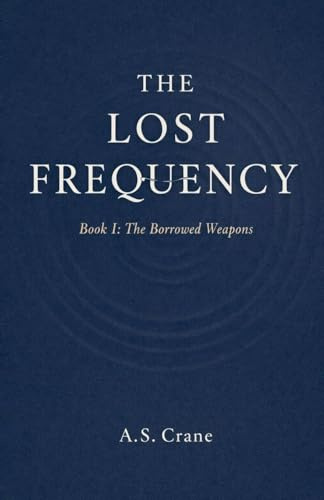 The Borrowed Weapons (The Lost Frequency, Band 1)