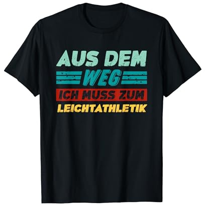 Lustiges Sprüche Aus Dem Weg Ich Muss Zum Leichtathletik T-Shirt