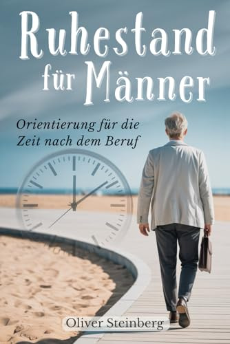 Ruhestand für Männer: Orientierung für die Zeit nach dem Beruf