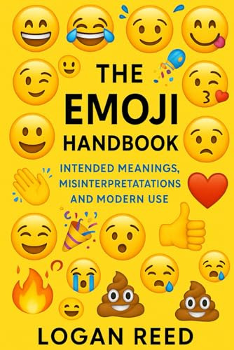 The Emoji Handbook: Intended Meanings, Misinterpretations, and Modern Use (Internet Speak Series, Band 2)