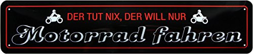 Der TUT nix, der Will nur Motorrad Fahren Straßenschild Blechschild 46x10 STR234