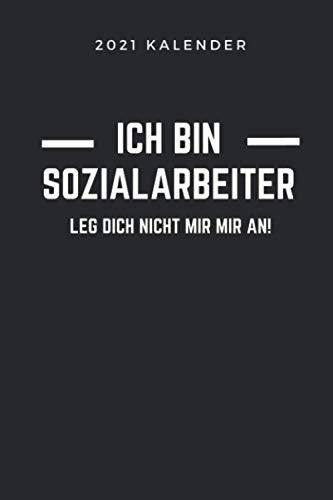 2021 KALENDER ICH BIN SOZIALARBEITER LEG DICH NICHT MIR MIR AN: 2021 KALENDER | Terminplaner | Sozialpädagogik Geschenkidee | Pädagogik Geschenke für ... Abitur | Lehramt Studium | Bachelor | Master