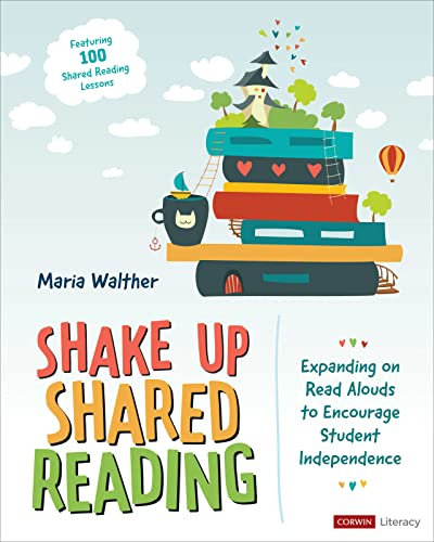 Shake Up Shared Reading: Expanding on Read Alouds to Encourage Student Independence (Corwin Literacy) (English Edition)