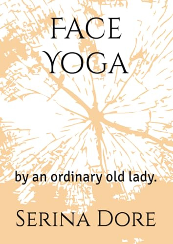 Face Yoga: by an ordinary old lady.
