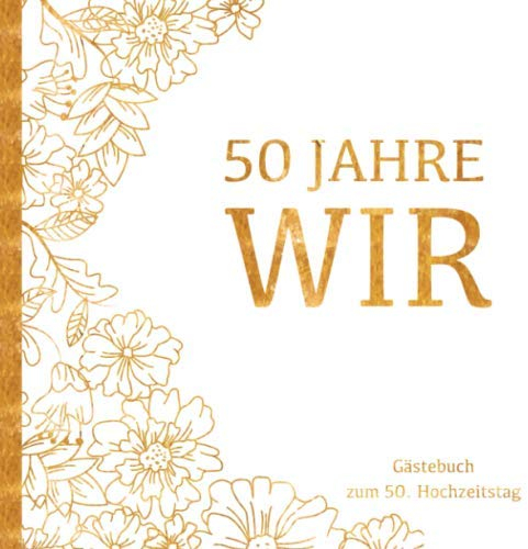 Goldene Hochzeit Gästebuch - 50 Jahre WIR: Gästebuch und Erinnerungsalbum zum 50. Hochzeitstag | Zur Feier der Goldhochzeit |Deko & Geschenk zur Feier ... | Buch für Glückwünsche und Fotos der Gäste