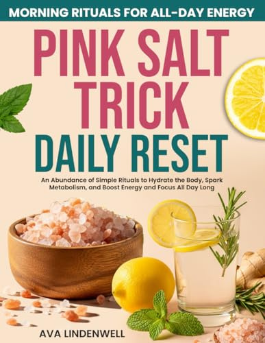 Pink Salt Trick Daily Reset: An Abundance of Simple Rituals to Hydrate the Body, Spark Metabolism, and Boost Energy and Focus All Day Long