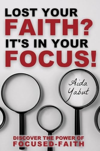 Lost Your Faith? It's In Your Focus!